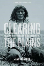 clearing the plains disease politics starvation and the loss indigenous life